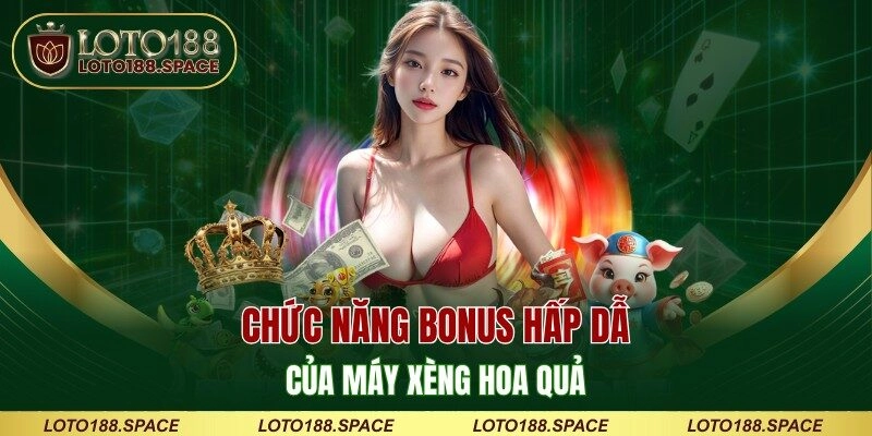 Chức năng bonus hấp dẫn của máy xèng hoa quả