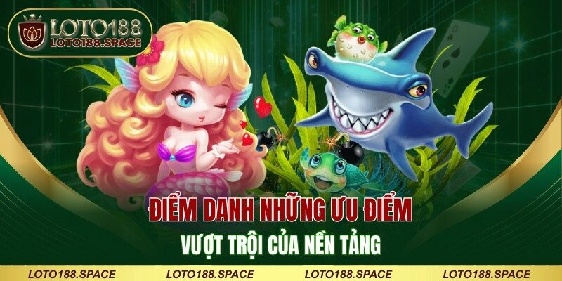 Điểm danh những ưu điểm vượt trội của nền tảng