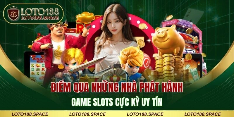 Điểm qua những nhà phát hành game slots cực kỳ uy tín