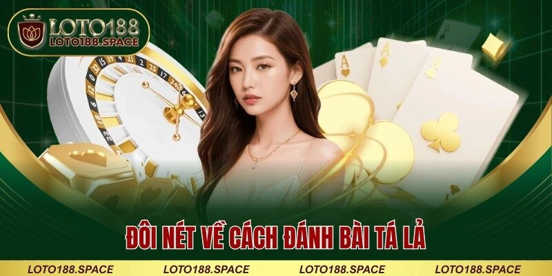 Đôi nét về cách đánh bài tá lả