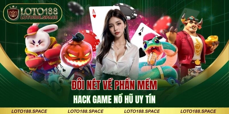 Đôi nét về phần mềm hack game nổ hũ uy tín
