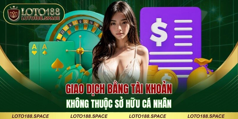 Giao dịch bằng tài khoản không thuộc sở hữu cá nhân
