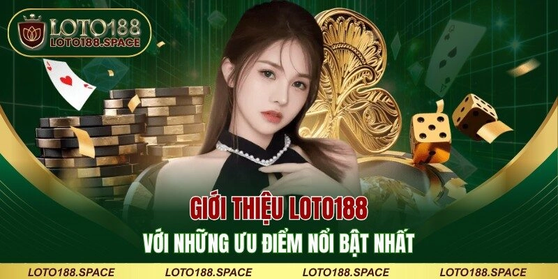 Giới thiệu LOTO188 với những ưu điểm nổi bật nhất