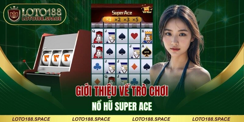 Giới thiệu về trò chơi nổ hũ Super ACE