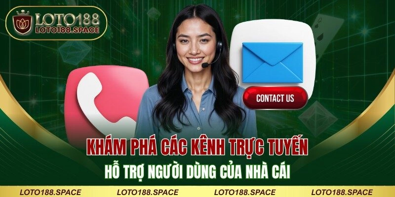 Khám phá các kênh trực tuyến hỗ trợ người dùng của nhà cái