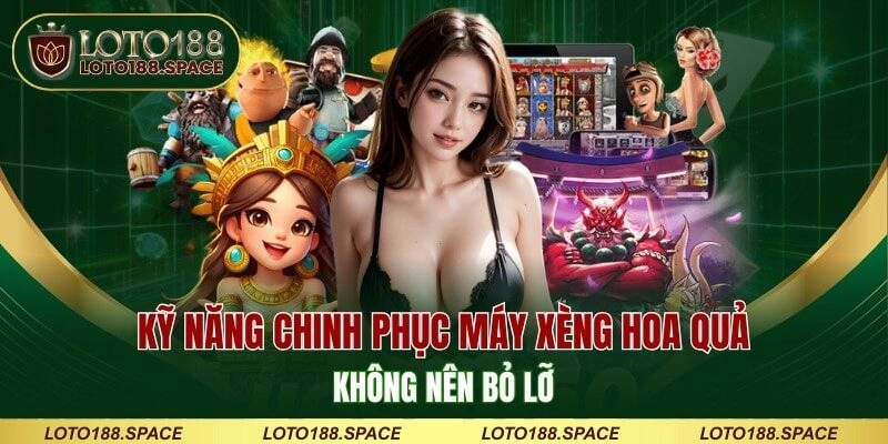 Kỹ năng chinh phục máy xèng hoa quả không nên bỏ lỡ