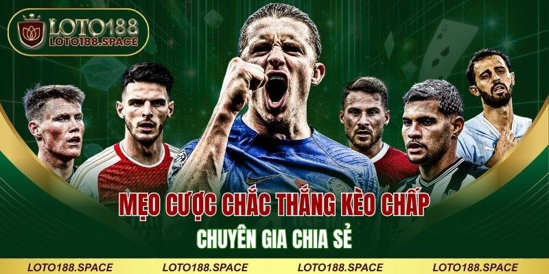 Mẹo cược chắc thắng kèo chấp chuyên gia chia sẻ