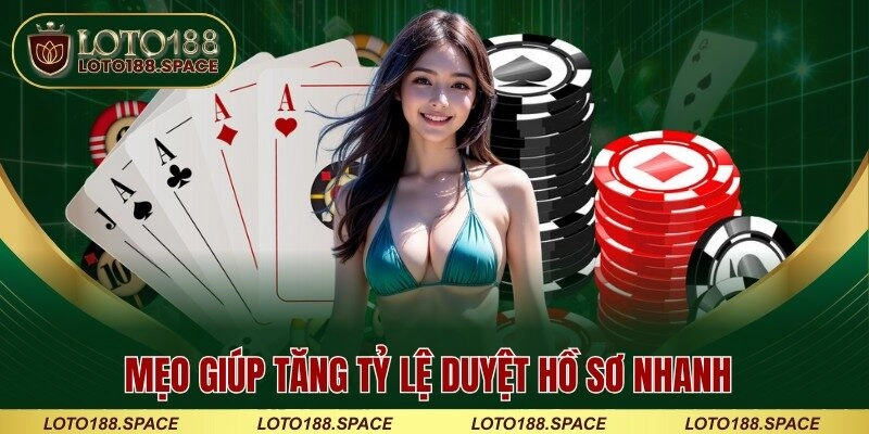 Mẹo giúp tăng tỷ lệ duyệt hồ sơ nhanh