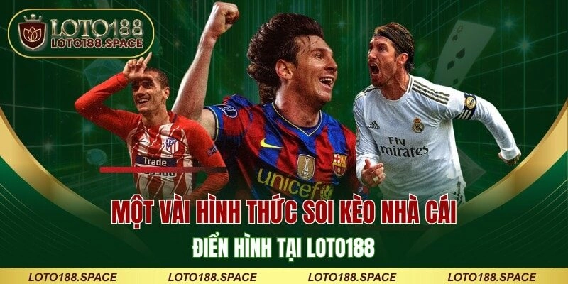 Một vài hình thức soi kèo nhà cái điển hình tại LOTO188