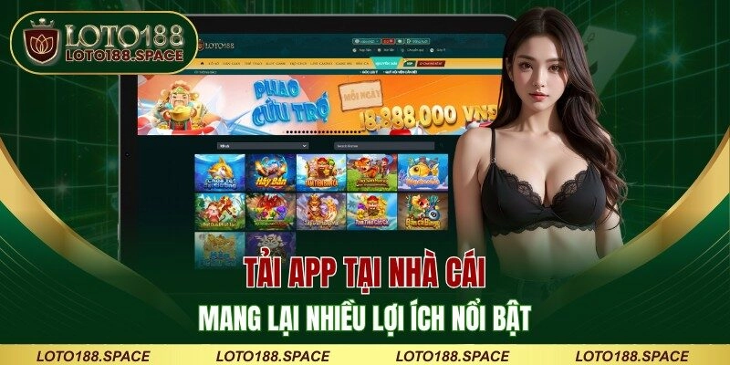 Tải app tại nhà cái mang lại nhiều lợi ích nổi bật