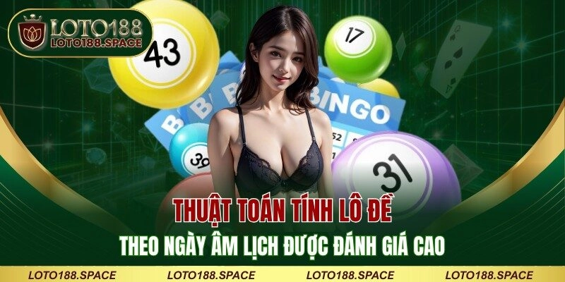 Thuật toán tính lô đề theo ngày âm lịch được đánh giá cao