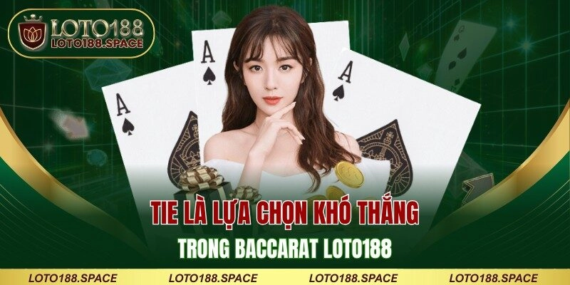 Tie là lựa chọn khó thắng trong Baccarat LOTO188