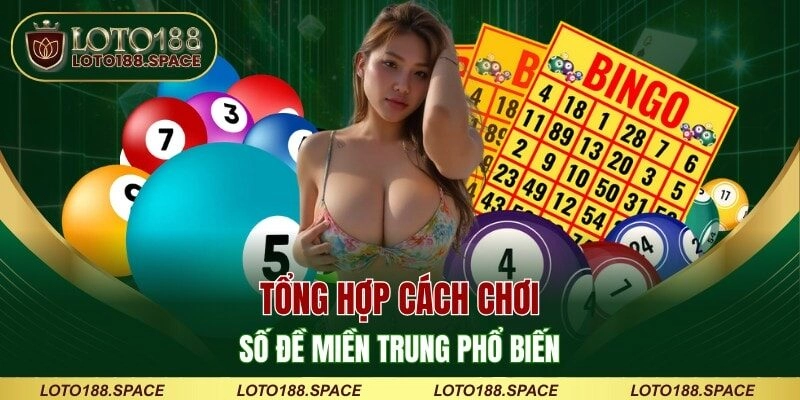 Tổng hợp cách chơi số đề miền Trung phổ biến