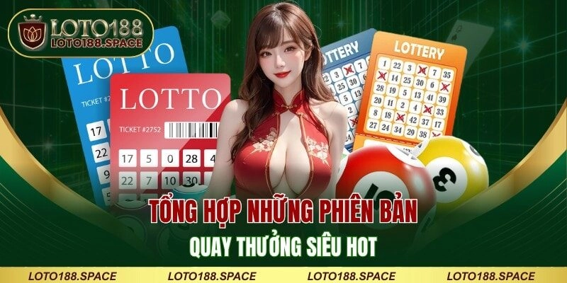 Tổng hợp những phiên bản quay thưởng siêu hot