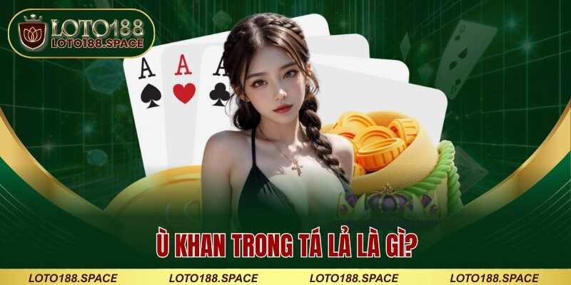 Ù khan trong Tá Lả là gì?